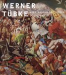 TUBKE -  Beauchamp, Eduard & Ralph Keuning & Annika Michalski: - Werner Tübke. Meesterschilder tussen Oost en West.