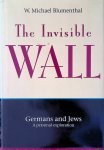 Blumenthal, W. Michael - The Invisible Wall : Germans and Jews, a Personal Exploration