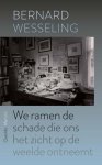 Bernard Wesseling - We ramen de schade die ons het zicht op de weelde ontneemt