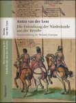 Lem, Anton van der. - Die Entstehung der Niederlande aus der Revolte: Staatenbildung im Westen Europas.