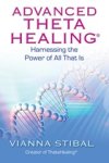 Vianna Stibal - Advanced ThetaHealing: Harnessing the Power of All That Is Vianna Stibal - Advanced ThetaHealing: Harnessing the Power of All That Is
