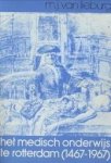 LIEBURG, M.J. VAN - Het medisch onderwijs te Rotterdam (1467 - 1967). Een kort historisch overzicht