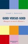Joseph L. Badaracco - Management Basics  -   Goed versus goed