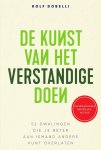 Rolf Dobelli - De kunst van het verstandige doen 52 dwalingen die je beter aan iemand anders kunt overlaten