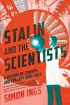Ings, Simon. - Stalin and the scientists : a history of triumph and tragedy 1905-1953.