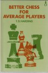 Harding, T.D. - Better chess for average players