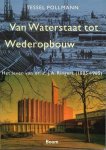 Pollmann, Tessel - Van waterstaat tot wederopbouw. Het leven van dr.ir. J.A. Ringers (1885-1965)
