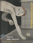 SCHNEIDER, KATJA  (Redaktion des Kataloges) - Johanna Schütz-Wolff. Textil und Grafik zum 100. Geburtstag