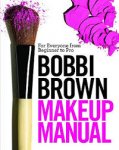 Brown, Bobbi - Bobbi Brown Makeup Manual. For Everyone from Beginner to Pro