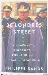 Sands, Philippe - 38 Londres Street: On Imputiny, Piochet in England and a Nazi in Pataganio. Sands, Philippe - 38 Londres Street: On Imputiny, Piochet in England and a Nazi in Pataganio.