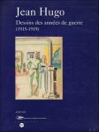 CATALOGUE. - JEAN HUGO. DESSINS DES ANEES DE GUERRE/ DRAWINGS OF THE WAR YEARS ( 1915 - 1919).