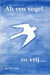 Lange, ds. Jan - Als een vogel zo vrij...