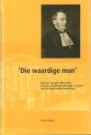 Paping, Richard - Die waardige man. Prof. H.C. van Hall (1801-1874), botanicus, landhuishoudkundige en pionier van het hoger landbouwonderwijs.