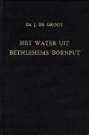 Groot, Ds. J. de - Het water uit Bethlehems Bornput