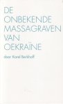 Berkhoff, Karel - De onbekende massagraven van Oekraïne