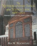 Mia M. Mochizuki - The Netherlandish Image after Iconoclasm, 1566–1672 Material Religion in the Dutch Golden Age