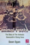 Egan, Sean - Animal Tracks. The Story of the Animals: Newcastle's Rising Sons