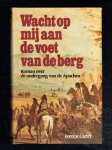 Carter - Wacht op mij aan de voet van de berg / roman over de ondergang van de Apachen