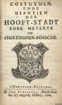 Diverse auteurs - Costuymen, ende Usantien der Hooft-Stadt ende Meyerye van s'Hertoghen-Bossche