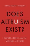  - Wilson, D: Does Altruism Exist? Culture, Genes, and the Welfare of Others