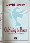 Tracy, David - On Naming the Present: Reflections on God, Hermeneutics, and Church