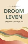 Thea Rotteveel - Droom Leven - Hoe je ongemerkt in een second choice leven kunt belanden en wat je ertegen kunt doen