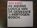 Derix, Govert - Bolero! De nieuwe logica van de gemeente `s-Hertogenbosch.