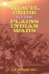 Stan Hoig - A Travel Guide to the Plains Indian Wars