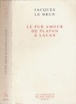 Le Brun, Jaques - Le pur Amour : De platon à Lacan