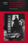 Jonathan Brown - Images and Ideas in Seventeenth-Century Spanish Painting  : Princeton Essays in the Arts, 6