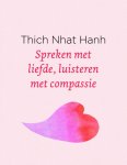 Thich Nhat Hanh, Thich Nhat Hanh - Spreken met liefde, luisteren met compassie