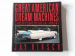Hirsch Jay - Great American dream machines. Classic cars of the 50s and 60s
