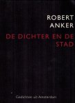 ANKER, ROBERT - De dichter en de stad -Gedichten uit Amsterdam