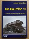 Ebel, Jürgen-Ulrich - Die Baureihe 10 - Die Neubau-Dampflokomotiven der DB. Band 1