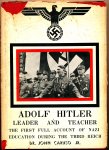 Caruso Jr, Dr. John - Adolf Hitler Leader and Teacher / The first full account of Nazi education during the Third Reich