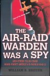 Breuer, William B. - The Air Raid Warden Was a Spy: And Other Tales from Home-Front America in World War II