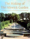 Ian August, Jane Northumberland - The Making of the Alnwick Garden With foreword by The Duchess of Northumberland