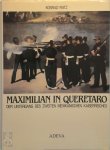 Konrad Ratz - Maximillian in Queretaro Bilddokumentation über den Untergang Des Zweiten Mexikanischen Kaiserreiches