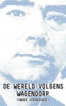 Bert Wagendorp - De Wereld Volgens Wagendorp