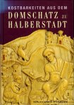 Hrsg. Landesamt für Denkmalpflege Sachsen-Anhalt - Kostbarkeiten aus dem Domschatz zu Halberstadt