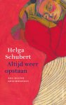 Helga Schubert - Altijd weer opstaan Een Duitse geschiedenis