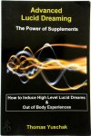 Thomas Yuschak - Advanced Lucid Dreaming - The Power of Supplements How To Induce High Level Lucid Dreams & Out Of Body Experiences