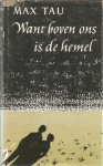 Tau, Max - Want boven ons is de hemel