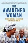Trent, Tererai - The Awakened Woman Remembering & Reigniting Our Sacred Dreams