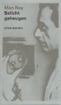 MAN RAY - Man Ray - Belicht geheugen. Vertaald door Erica Stigter.