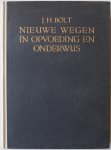 Bolt J H - Nieuwe wegen in opvoeding en onderwijs