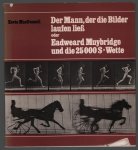 Eadweard Muybridge - Der Mann, der die Bilder laufen liess oder Eadweard Muybridge und die 25000$-Wette [Fünfundzwanzigtausend-Dollar-Wette]