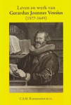 Rademaker ss.cc., C.S.M. - LEVEN EN WERK VAN GERARDUS JOANNES VOSSIUS (1577-1649)