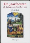 E. Bock - De jaarfeesten als kringloop door het jaar advent, Kerstmis, Driekoningen, lijdenstijd, Pasen, hemelvaart, Pinksteren, Johannes- en Michaelstijd
