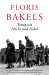 Floris B. Bakels - Terug uit 'Nacht und Nebel' mijn verhaal uit acht Duitse gevangenissen en concentratiekampen